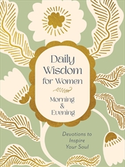 Buy Daily Wisdom for Women Morning & Evening: Devotions to Inspire Your Soul