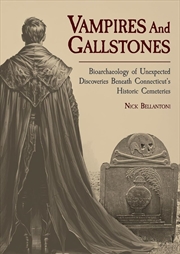 Buy Vampires and Gallstones: Bioarchaeology of Unexpected Discoveries Beneath Connecticut's Historic Cem