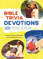 Buy Bible Trivia Devotions for Kids: Fun Questions & Answers Plus Wisdom for Life!