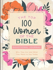 Buy Top 100 Women of the Bible Devotional Journal: Who They Are and What They Mean to You Today