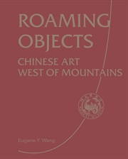 Buy Roaming Objects: Chinese Art West of Mountains