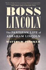 Buy Boss Lincoln : The Partisan Life of Abraham Lincoln
