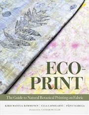 Buy Eco-Print: The Guide to Natural Botanical Printing on Fabric