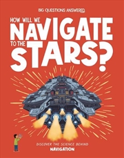 Buy How Will We Navigate to the Stars? : Discover the Science Behind Navigation