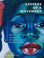 Buy Keepers of a Movement: Black Collectors who Preserve Art, Stories, and Legacies that Define Black Li