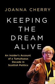 Buy Keeping the Dream Alive: An Insider's Account of a Tumultuous Decade in Scottish Politics