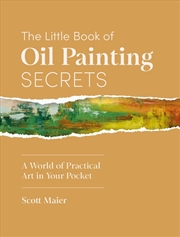 Buy Little Book of Oil Painting Secrets: A World of Practical Art in Your Pocket