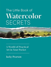 Buy Little Book of Watercolor Secrets: A World of Practical Art in Your Pocket