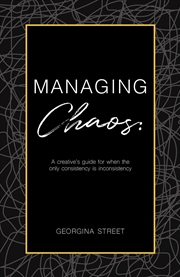 Buy Managing Chaos : A creative's guide for when the only consistency is inconsistency