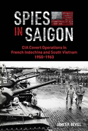 Buy Spies in Saigon: CIA Covert Operations in French Indochina and South Vietnam, 1950-1963