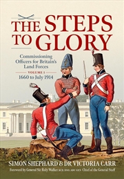Buy Steps to Glory Volume 1: Commissioning Officers for Britain's Land Forces, 1660 to July 1914