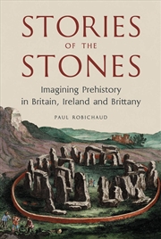 Buy Stories of the Stones : Imagining Prehistory in Britain, Ireland and Brittany
