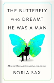 Buy The Butterfly Who Dreamt He Was a Man : Metamorphoses, Entomological and Human