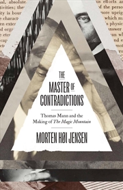 Buy The Master of Contradictions : Thomas Mann and the Making of "The Magic Mountain"