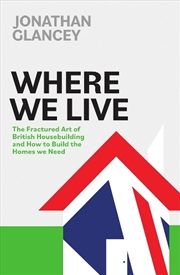 Buy Where We Live: The Fractured Art of British Housebuilding and How to Build the Homes we Need