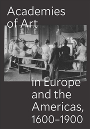 Buy Academies of Art in Europe and the Americas, 1600-1900