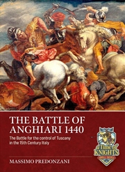 Buy Battle of Anghiari, June 29, 1440: The Battle for the control of Tuscany in 15th Century Italy