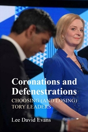 Buy Coronations and Defenestrations : Choosing (and Losing) Tory Leaders