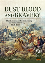 Buy Dust, Blood and Bravery: The Italians in Catalonia during the Peninsular War, 1808-1814