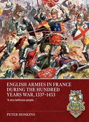 Buy English Armies in France during the Hundred Years War, 1337-1453:  A very bellicose people .