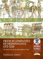 Buy French Companies of Ordonnance 1373-1550: The Birth of French Standing Military Units