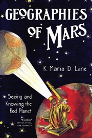 Buy Geographies of Mars : Seeing and Knowing the Red Planet