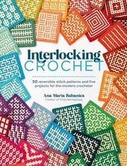 Buy Interlocking Crochet: 50 Stitch Pattern Designs, Techniques and Reversible Crochet Projects
