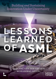 Buy Lessons Learned of ASML: Building & Sustaining Innovation Under Uncertainty