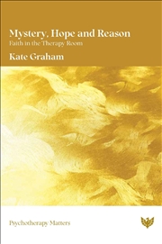 Buy Mystery, Hope and Reason: Faith in the Therapy Room