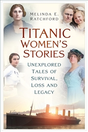 Buy RMS Titanic: Women's Stories: Exploring the Lives of Women Connected to the Tragedy
