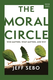Buy The Moral Circle : Who Matters, What Matters, and Why