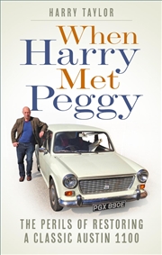 Buy When Harry Met Peggy: The Perils of Restoring a Classic Austin 1100