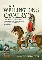 Buy With Wellington's Cavalry: The Letters & Journals of the Luard & Dalbiac brothers during the Peninsu