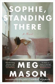 Buy Sophie, Standing There: from the international bestselling author of Sorrow and Bliss