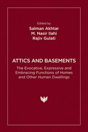 Buy Attics and Basements: The Evocative, Expressive and Embracing Functions of Homes and Other Human Dwe
