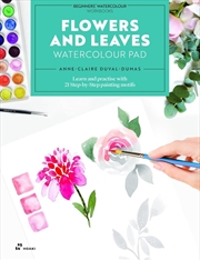 Buy Flowers and Leaves Watercolour Pad: Learn and Practise with 21 Step-by-Step Painting Motifs