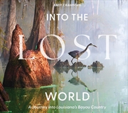 Buy Into the Lost World: A Journey into Louisiana's Bayou Country
