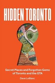 Buy Hidden Toronto: Secret Places and Forgotten Gems of Toronto and the GTA