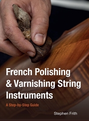 Buy French Polishing & Varnishing String Instruments: A Step-by-Step Guide