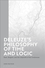 Buy Deleuze's Philosophy of Time and Logic: Kant, Bergson, and the Labyrinth of the Continuum