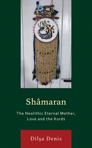 Buy Shamaran: The Neolithic Eternal Mother, Love and the Kurds
