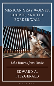 Buy Mexican Gray Wolves, Courts, and the Border Wall: Lobo Returns from Limbo
