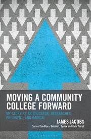 Buy Moving a Community College Forward: My Story as an Educator, Researcher, President, and Radical
