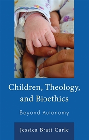 Buy Children, Theology, and Bioethics: Beyond Autonomy