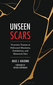 Buy Unseen Scars: Vicarious Trauma at Holocaust Museums, Exhibitions, and Memorial Sites