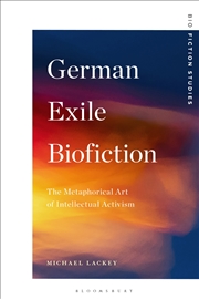 Buy German Exile Biofiction: The Metaphorical Art of Intellectual Activism