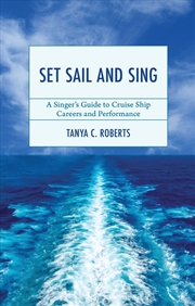 Buy Set Sail and Sing: A Singer's Guide to Cruise Ship Careers and Performance