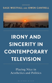 Buy Irony and Sincerity in Contemporary Television: Playing Nice in Aesthetics and Politics