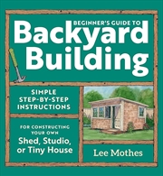Buy Beginner's Guide to Backyard Building