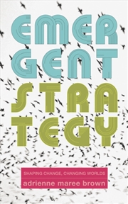 Buy Emergent Strategy : Shaping Change, Changing Worlds